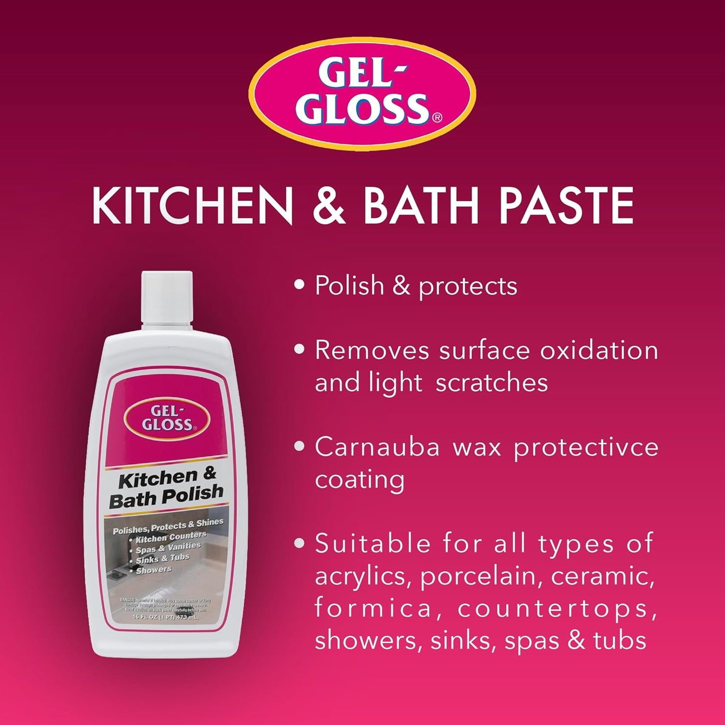 Gel-Gloss Home Kitchen & Bath Polish | Carnauba Cleaner Wax Formulation | Removes Water Spots, Light Scratches & Stains | Restores Color & Shine | Carnauba Wax Protective Coating, 16 oz.