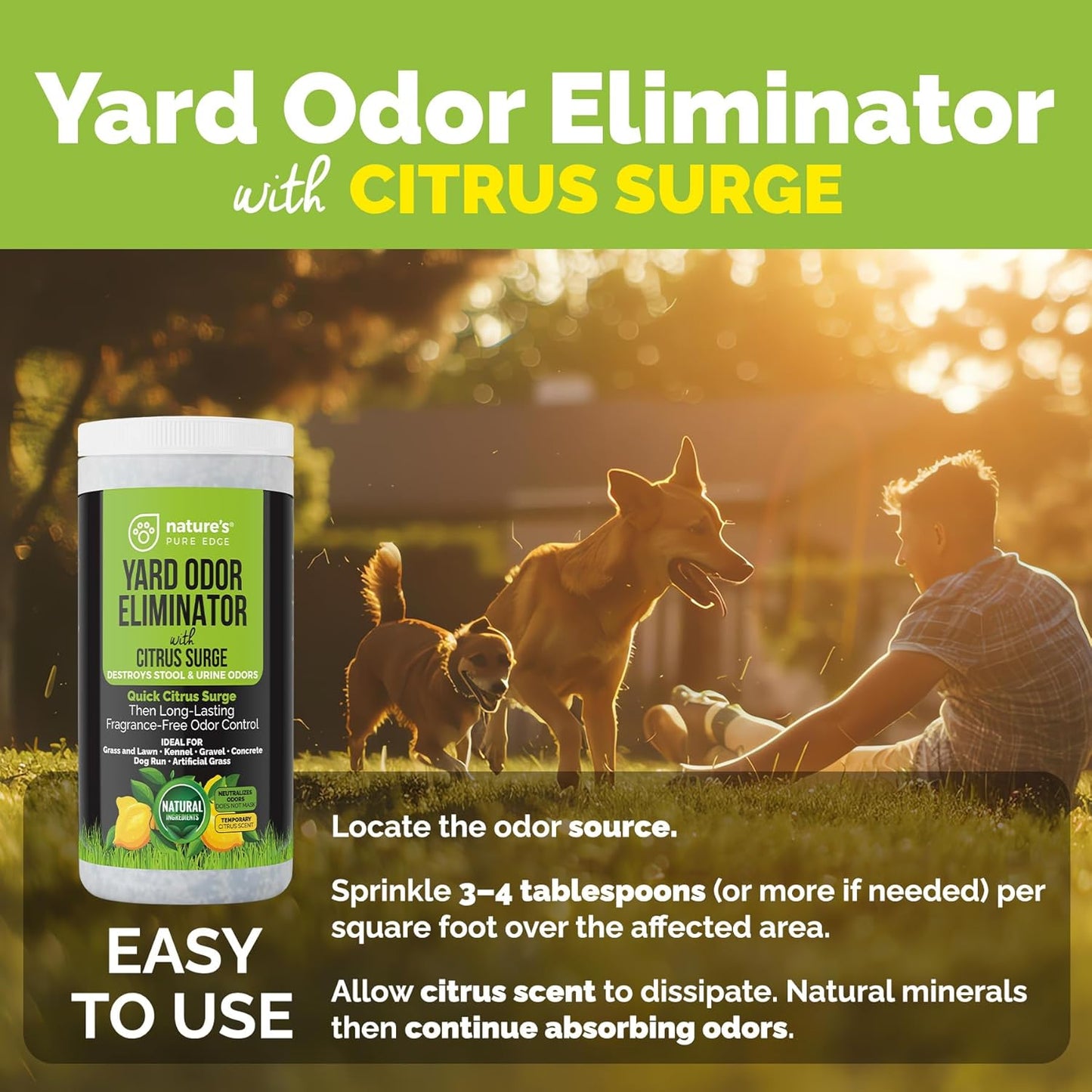 Nature's Pure Edge Yard Odor Eliminator. Perfect for Artificial Grass, Patio, Kennel, and Lawn. Instantly Removes Stool and Urine Odor. Long Lasting. Kid and Pet Safe.